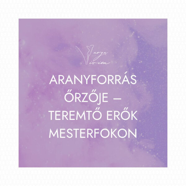 AranyForrás őrzője – Teremtő erők mesterfokon