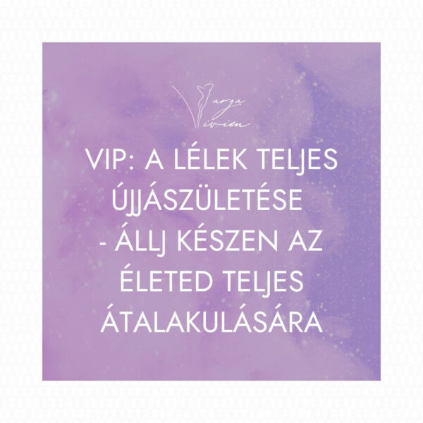 VIP: A Lélek teljes újjászületése - Állj készen az életed teljes átalakulására